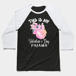 This Is My Valentine’s Day Pajama Axolotl Couples Baseball T-Shirt